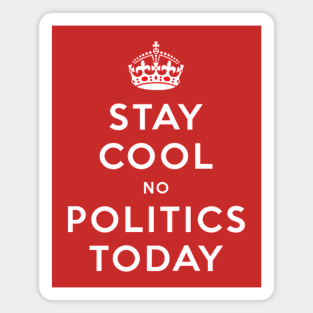 Stay cool no politics today Magnet